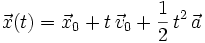\vec{x}(t) = \vec{x}_0 + t\,\vec{v}_0 + \frac{1}{2} \,t^2\,\vec{a}