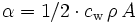 \alpha=1/2\cdot c_\mathrm{w}\,\rho\,A