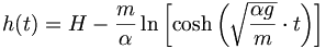 h(t)=H-\frac{m}{\alpha}\ln\left[\cosh\left(\sqrt{\frac{\alpha g}{m}}\cdot t\right)\right]