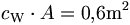 c_\mathrm{W}\cdot A=0{,}6\mathrm{m^2}