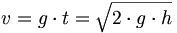 v = g\cdot t=\sqrt{2\cdot g\cdot h}