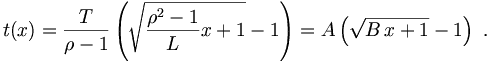 t(x)=\frac{T}{\rho-1}\left(\sqrt{\frac{\rho^2-1}{L}x+1}-1\right) =A\left(\sqrt{B\,x+1}-1\right)\ .